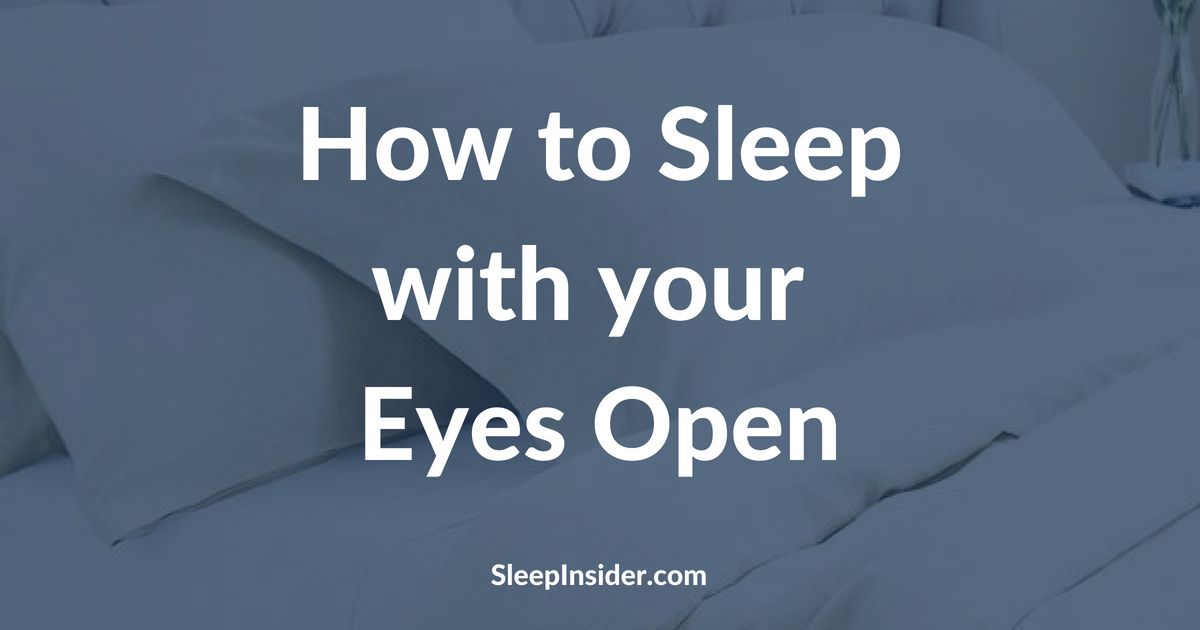 How to sleep with open eyes